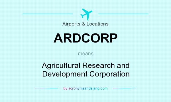 What does ARDCORP mean? It stands for Agricultural Research and Development Corporation