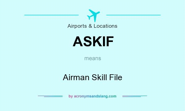 What does ASKIF mean? It stands for Airman Skill File