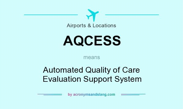 What does AQCESS mean? It stands for Automated Quality of Care Evaluation Support System