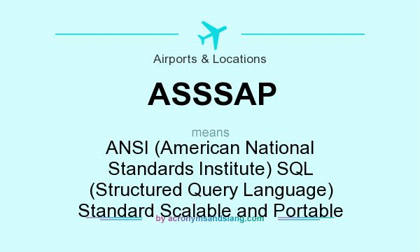 What does ASSSAP mean? It stands for ANSI (American National Standards Institute) SQL (Structured Query Language) Standard Scalable and Portable