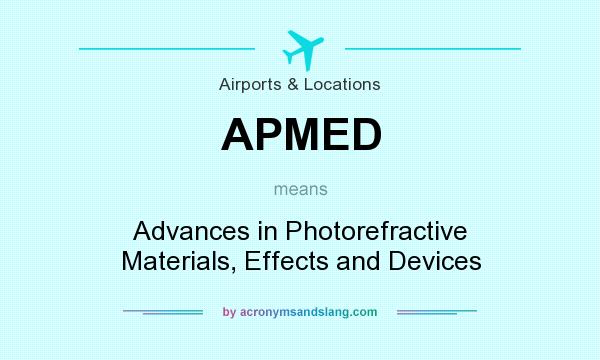 What does APMED mean? It stands for Advances in Photorefractive Materials, Effects and Devices