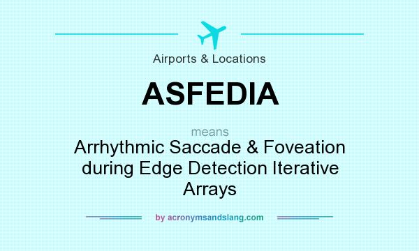 What does ASFEDIA mean? It stands for Arrhythmic Saccade & Foveation during Edge Detection Iterative Arrays