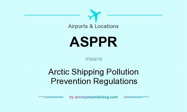 What does ASPPR mean? It stands for Arctic Shipping Pollution Prevention Regulations