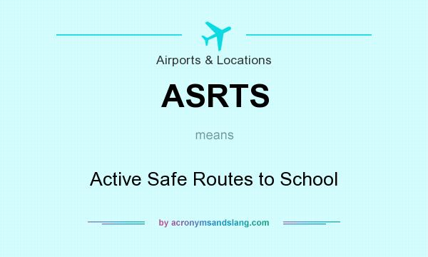 What does ASRTS mean? It stands for Active Safe Routes to School