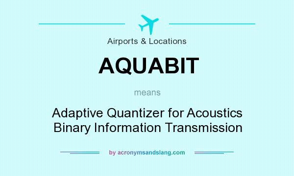 What does AQUABIT mean? It stands for Adaptive Quantizer for Acoustics Binary Information Transmission