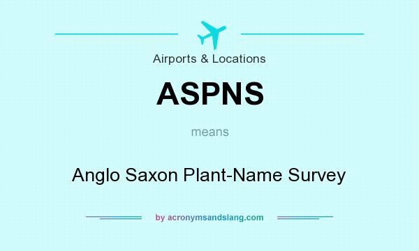 What does ASPNS mean? It stands for Anglo Saxon Plant-Name Survey