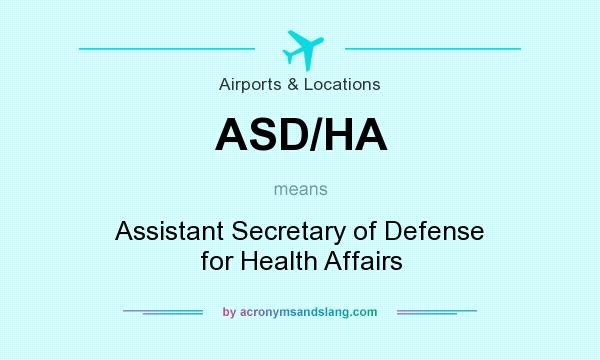What does ASD/HA mean? It stands for Assistant Secretary of Defense for Health Affairs