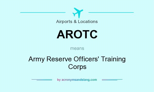 What does AROTC mean? It stands for Army Reserve Officers` Training Corps