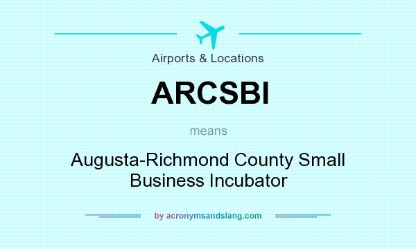 What does ARCSBI mean? It stands for Augusta-Richmond County Small Business Incubator