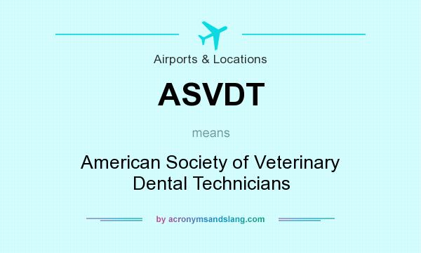 What does ASVDT mean? It stands for American Society of Veterinary Dental Technicians