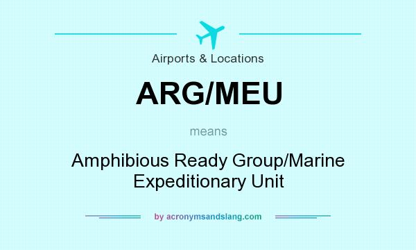 What does ARG/MEU mean? It stands for Amphibious Ready Group/Marine Expeditionary Unit