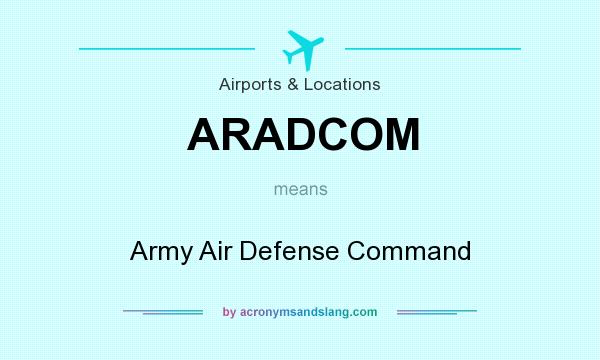 What does ARADCOM mean? It stands for Army Air Defense Command