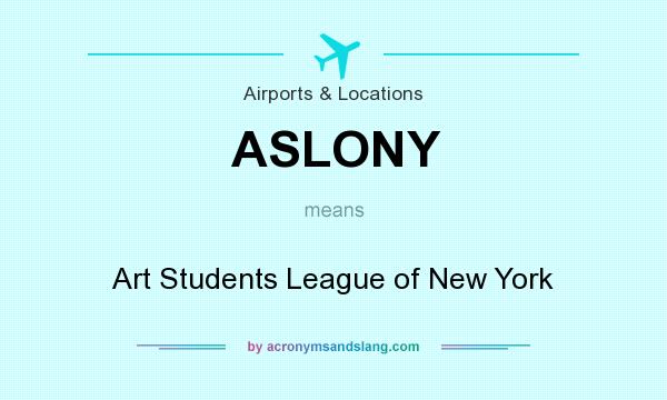 What does ASLONY mean? It stands for Art Students League of New York