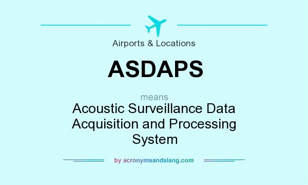 What does ASDAPS mean? It stands for Acoustic Surveillance Data Acquisition and Processing System