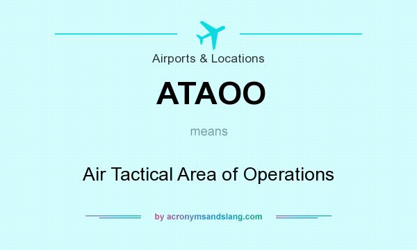 What does ATAOO mean? It stands for Air Tactical Area of Operations