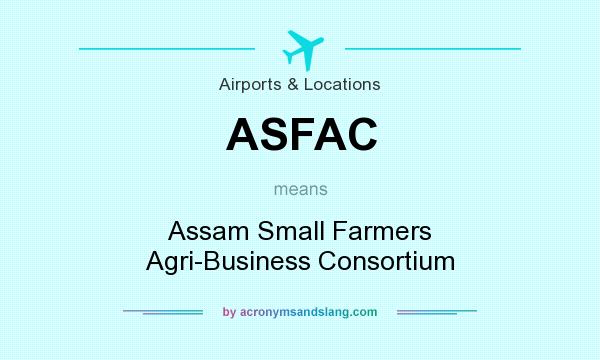 What does ASFAC mean? It stands for Assam Small Farmers Agri-Business Consortium
