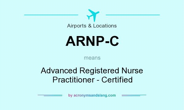 What does ARNP-C mean? It stands for Advanced Registered Nurse Practitioner - Certified