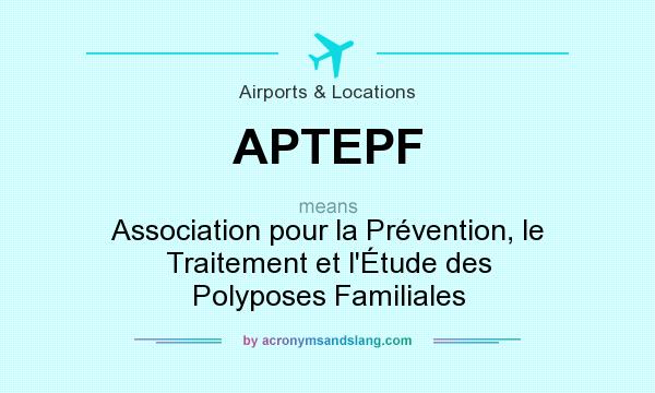 What does APTEPF mean? It stands for Association pour la Prévention, le Traitement et l`Étude des Polyposes Familiales