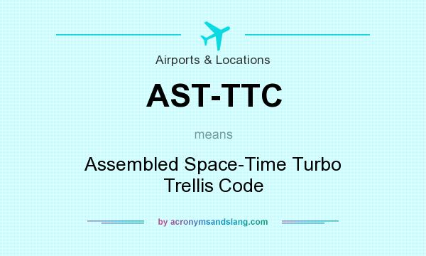What does AST-TTC mean? It stands for Assembled Space-Time Turbo Trellis Code