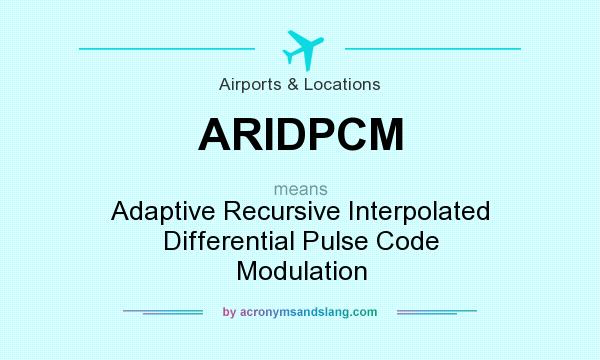 What does ARIDPCM mean? It stands for Adaptive Recursive Interpolated Differential Pulse Code Modulation