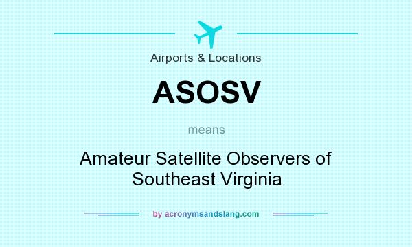 What does ASOSV mean? It stands for Amateur Satellite Observers of Southeast Virginia