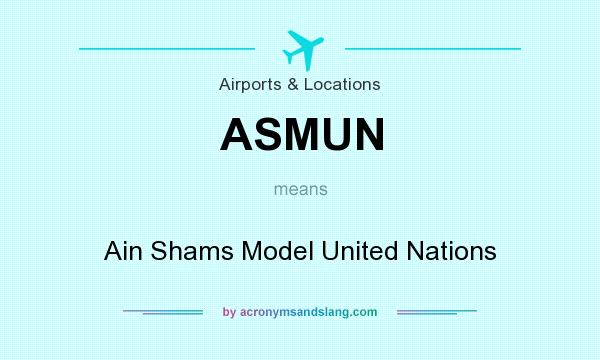 What does ASMUN mean? It stands for Ain Shams Model United Nations