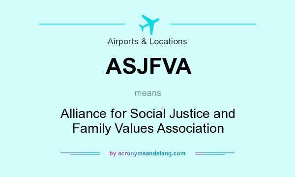 What does ASJFVA mean? It stands for Alliance for Social Justice and Family Values Association