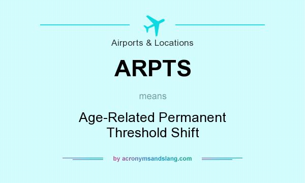 What does ARPTS mean? It stands for Age-Related Permanent Threshold Shift