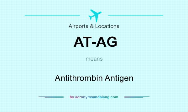 What does AT-AG mean? It stands for Antithrombin Antigen
