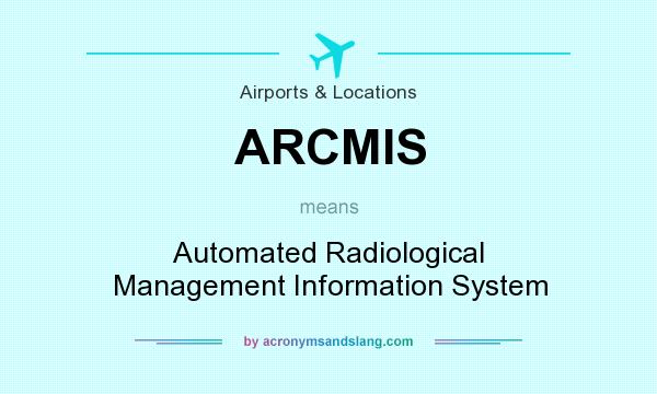 What does ARCMIS mean? It stands for Automated Radiological Management Information System