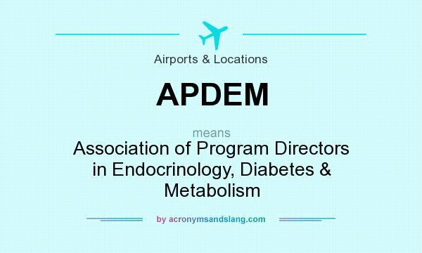 What does APDEM mean? It stands for Association of Program Directors in Endocrinology, Diabetes & Metabolism