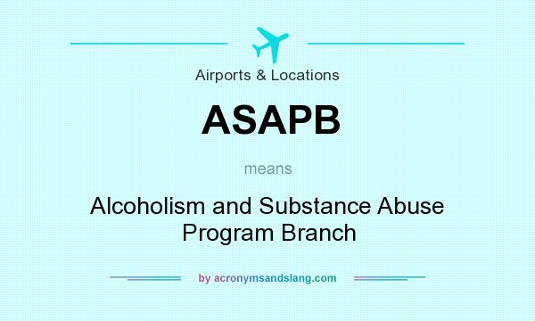 What does ASAPB mean? It stands for Alcoholism and Substance Abuse Program Branch
