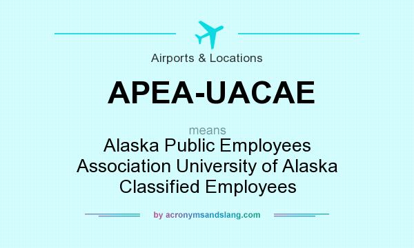 What does APEA-UACAE mean? It stands for Alaska Public Employees Association University of Alaska Classified Employees