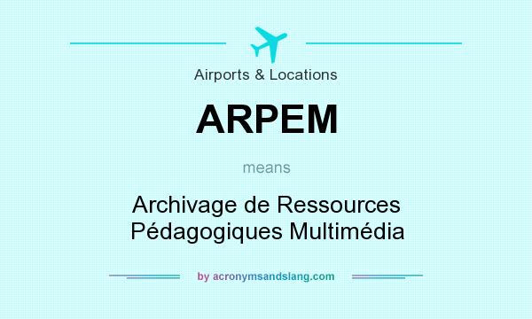 What does ARPEM mean? It stands for Archivage de Ressources Pédagogiques Multimédia