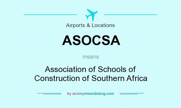 What does ASOCSA mean? It stands for Association of Schools of Construction of Southern Africa