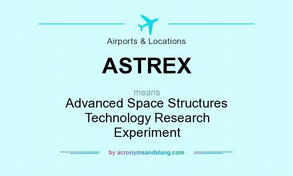 What does ASTREX mean? It stands for Advanced Space Structures Technology Research Experiment