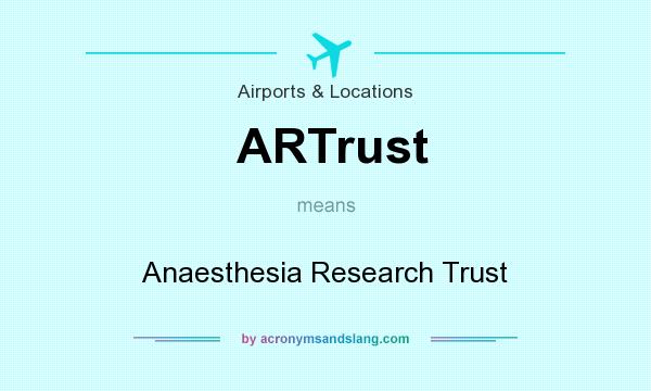 What does ARTrust mean? It stands for Anaesthesia Research Trust