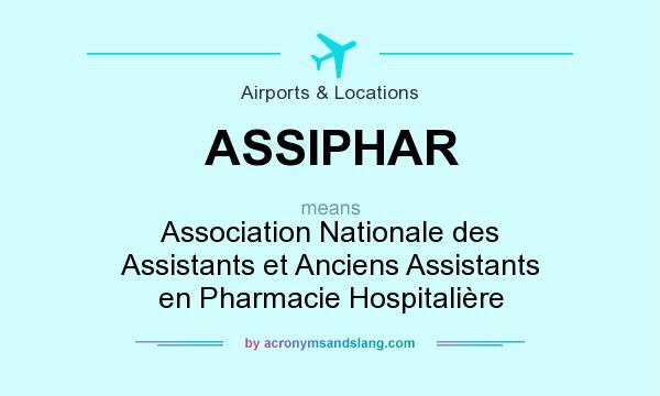 What does ASSIPHAR mean? It stands for Association Nationale des Assistants et Anciens Assistants en Pharmacie Hospitalière