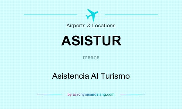 What does ASISTUR mean? It stands for Asistencia Al Turismo