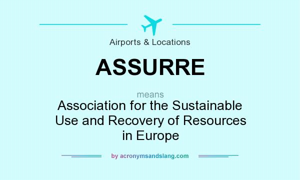 What does ASSURRE mean? It stands for Association for the Sustainable Use and Recovery of Resources in Europe