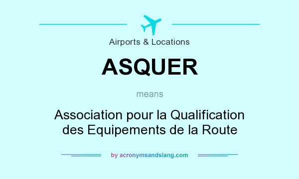 What does ASQUER mean? It stands for Association pour la Qualification des Equipements de la Route