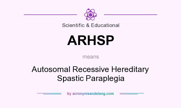What does ARHSP mean? It stands for Autosomal Recessive Hereditary Spastic Paraplegia