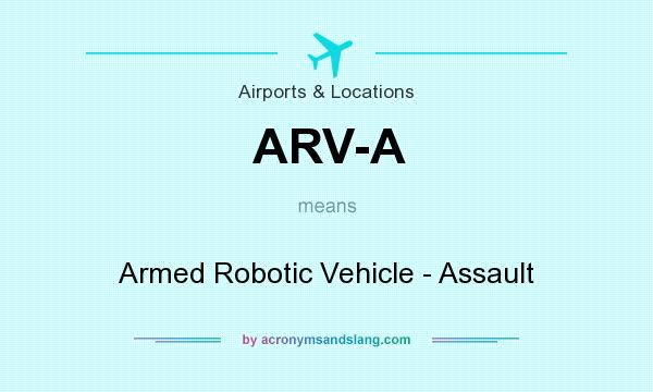 What does ARV-A mean? It stands for Armed Robotic Vehicle - Assault