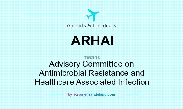 What does ARHAI mean? It stands for Advisory Committee on Antimicrobial Resistance and Healthcare Associated Infection