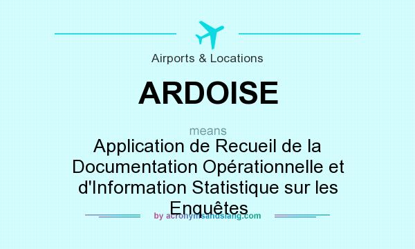 What does ARDOISE mean? It stands for Application de Recueil de la Documentation Opérationnelle et d`Information Statistique sur les Enquêtes
