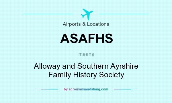 What does ASAFHS mean? It stands for Alloway and Southern Ayrshire Family History Society