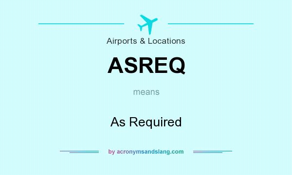 What does ASREQ mean? It stands for As Required