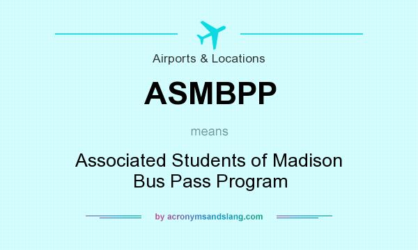 What does ASMBPP mean? It stands for Associated Students of Madison Bus Pass Program
