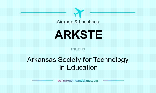 What does ARKSTE mean? It stands for Arkansas Society for Technology in Education