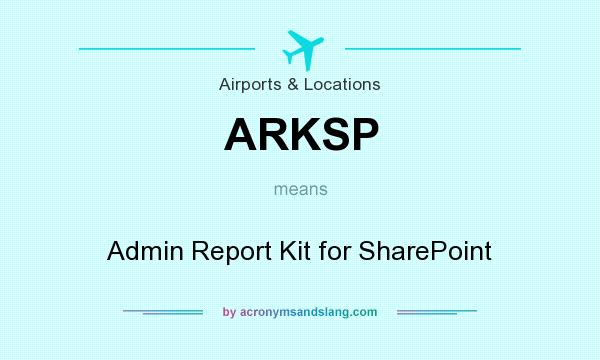 What does ARKSP mean? It stands for Admin Report Kit for SharePoint